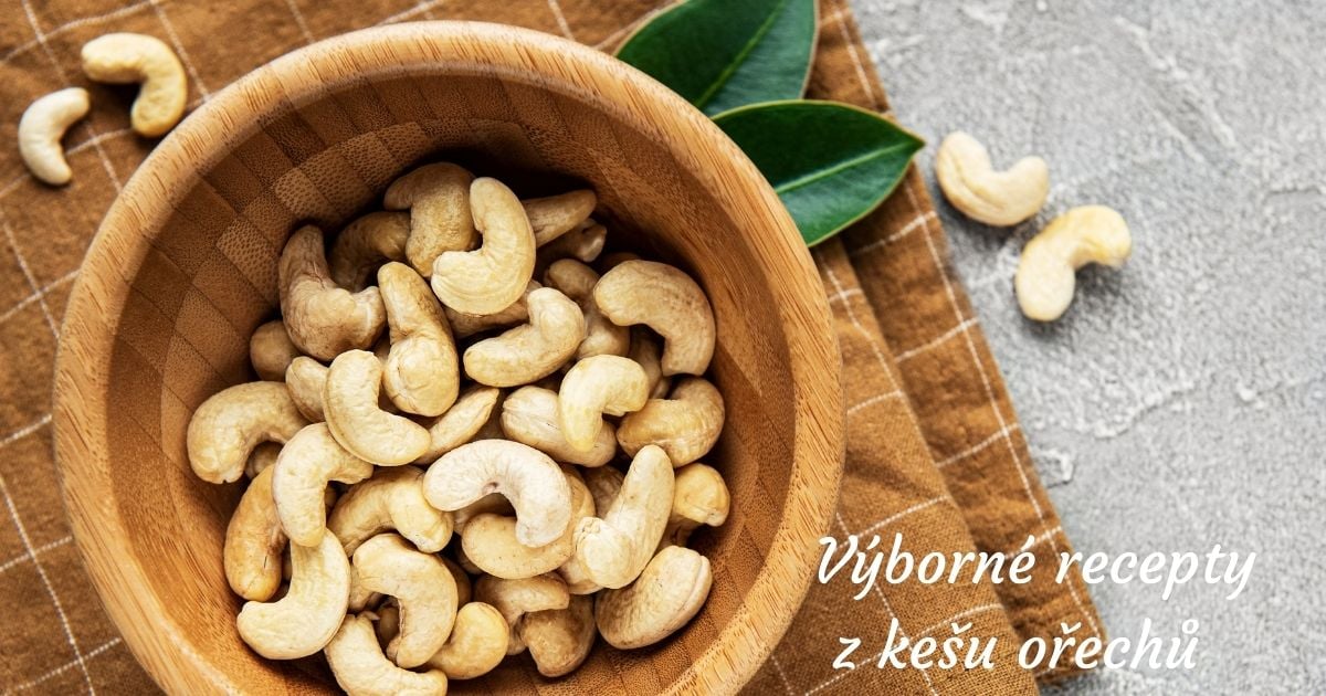 10 zdravých a chutných receptů z kešu ořechů