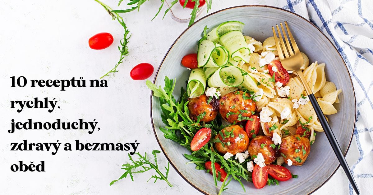 10 receptů na rychlý, jednoduchý, zdravý a bezmasý oběd