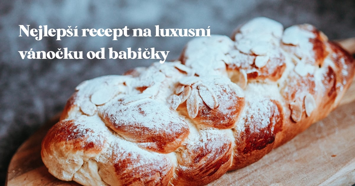 Nejlepší luxusní nadýchaná a jednoduchá vánočka od babičky