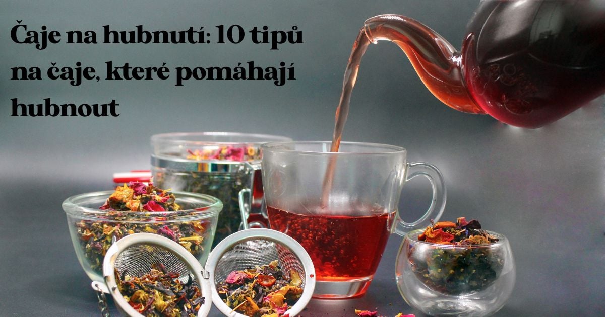 Čaje na hubnutí: 10 tipů na čaje, které pomáhají hubnout
