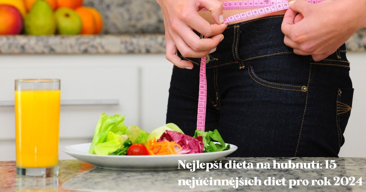 Nejlepší dieta na hubnutí: 15 nejúčinnějších pro rok 2024