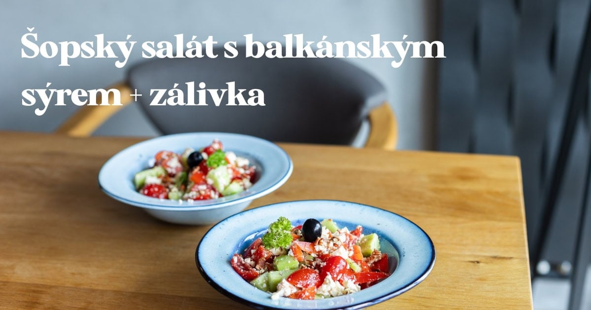 Recept: Jednoduchý šopský salát s balkánským sýrem + zálivka